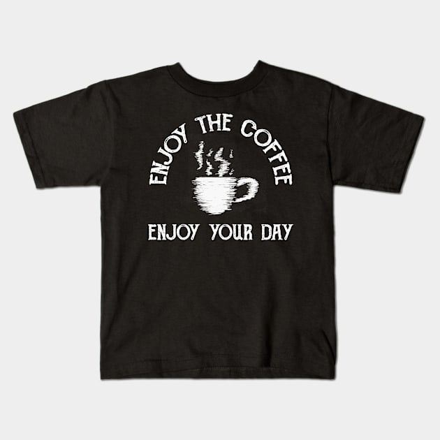 Enjoy The Coffee... Enjoy Your Day Kids T-Shirt by radeckari25